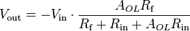 V_{\text{out}} = - V_{\text{in}} \cdot \frac {A_{OL} R_{\text{f}}}{R_{\text{f}} + R_{\text{in}} + A_{OL} R_{\text{in}}}