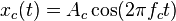 x_c(t) = A_c cos (2 pi f_c t),