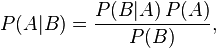 P(A|B) = \frac{P(B | A)\, P(A)}{P(B)},