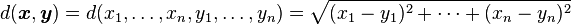 d(\boldsymbol{x},\boldsymbol{y})=d(x_1, \ldots, x_n, y_1, \ldots, y_n)=\sqrt{(x_1-y_1)^2+\cdots +(x_n-y_n)^2}