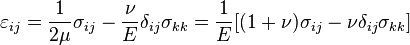 \varepsilon_ {
ij}
\frac {
1}
{
2\mu}
\sigma_ {
ij}
\frac {
\nu}
{
E}
\delta_ {
ij}
\sigma_ {
k}
\frac {
1}
{
E}
[(1+\nu) \sigma_ {
ij}
\nu\delta_ {
ij}
\sigma_ {
k}
]