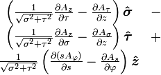 \begin{matrix}
  \left(\frac{1}{\sqrt{\sigma^{2} + \tau^{2}}}{\partial A_z \over \partial \tau}
    - {\partial A_\tau \over \partial z}\right) \boldsymbol{\hat \sigma} & - \\
  \left(\frac{1}{\sqrt{\sigma^{2} + \tau^{2}}}{\partial A_z \over \partial \sigma}- {\partial A_\sigma \over \partial z}\right) \boldsymbol{\hat \tau} & + \\
  \frac{1}{\sqrt{\sigma^{2} + \tau^{2}}}\left({\partial \left( s A_\varphi \right) \over \partial s} 
    - {\partial A_s \over \partial \varphi}\right) \boldsymbol{\hat z} & \ \end{matrix}