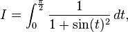 mi = \int_0^\frac {
\pi}
{
2}
\frac {
1}
{
1-+ \sin (t)^ 2}
'\' 
