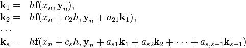 \begin{array}{ll}
\textbf{k}_1 =& h\textbf{f}(x_n, \textbf{y}_n),\\
\textbf{k}_2 =& h\textbf{f}(x_n+c_2h, \textbf{y}_n+a_{21}\textbf{k}_1),\\
\cdots&\\
\textbf{k}_s =& h\textbf{f}(x_n+c_sh, \textbf{y}_n+a_{s1}\textbf{k}_1+a_{s2}\textbf{k}_2+\cdots+a_{s,s-1}\textbf{k}_{s-1})
\end{array} 