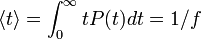 \langle t \rangle = \int_0^\infty-Tp (t) dt = 1/f