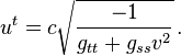 u^{t} = c \sqrt{\frac{-1}{g_{t t} + g_{s s} v^2}} \,.