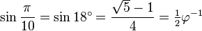 \sin\frac{\pi}{10}=\sin 18^\circ=\frac{\sqrt5-1}{4}=\tfrac{1}{2}\varphi^{-1}\,