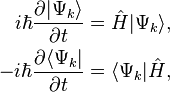 \begin{align}
i \hbar {\partial |\Psi_k \rangle \over {\partial t}} &= \hat{H} | \Psi_k \rangle,\\
- i \hbar {\partial \langle \Psi_k| \over {\partial t}} &= \langle \Psi_k | \hat{H},
\end{align}