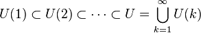 U (1) \subset U (2) \subset\cdots\subset U = \bigkup_ {
k 1}
^\infty U (k)