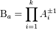 \Beta_a = \prod_ {
i 1}
^ {
k}
A_i^ {
\pm 1}