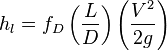 h_l = f_D \\left ( \\frac{L}{D} \\right ) \\left ( \\frac{V^2}{2g} \\right )