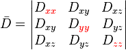  \bar{D} = \begin{vmatrix}
D_{\color{red}xx} & D_{xy} & D_{xz} \\
D_{xy} & D_{\color{red}yy} & D_{yz} \\
D_{xz} & D_{yz} & D_{\color{red}zz}
\end{vmatrix}