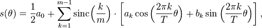 s (\theta) = \frac {
1}
{
2}
a_0-+ \sum_ {
k 1}
^ {
m}
\matrm {
sinc}
\Bigl (\frac {
k}
{
m}
\Bigr) \cdot \left [a_ {
k}
\ko\Bigl (\frac {
2 \pi k}
{
T}
\theta \Bigr) +b_k\sin\Bigl (\frac {
2 \pi k}
{
T}
\theta \Bigr) \right],