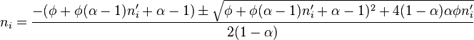 n_i = \frac {
- (\fi+\fi (\alpha-1) n_i' \alpha-1) \pm \sqrt {
\fi+\fi (\alpha-1) n_i' \alpha-1)^ 2+4 (1-\alpha) \alfa\fi n_i'}
}
{
2 (1-\alpha)}