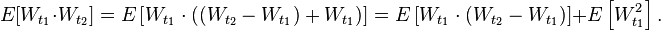 E [W_ {
t_1}
\cdot W_ {
t_2}
]
= E\left [W_ {
t_1}
\cdot ((W_ {
t_2}
- W_ {
t_1}
)
+ W_ {
t_1}
)
\right] = E\left [W_ {
t_1}
\cdot (W_ {
t_2}
- W_ {
t_1}
)
\right] + E\left [W_ {
t_1}
^ 2 \right].