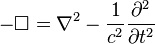 - \Boks = \nabla^2 - \frac {
1}
{
c^2}
\frac {
\partial^2}
{
\partial t^2}