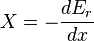 X = -\frac{dE_{r}}{dx}