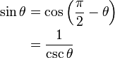 
\begin{align}
\sin \theta & = \cos \left(\frac{\pi}{2} - \theta \right) \\
& = \frac{1}{\csc \theta}
\end{align}
