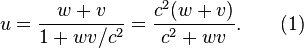 
         u = \frac{w+v}{1+ wv / c^2} = \frac{c^2 (w+v)}{c^2 + wv}. \qquad (1)
