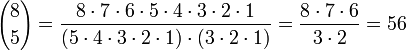  {8 \choose 5} = \frac{8 \cdot 7 \cdot 6 \cdot 5 \cdot 4 \cdot 3 \cdot 2 \cdot 1}{(5 \cdot 4 \cdot 3 \cdot 2 \cdot 1) \cdot (3 \cdot 2 \cdot 1)}= \frac{8 \cdot 7 \cdot 6 }{3 \cdot 2} = 56