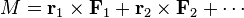 M = \matbf {
r}
_1\time \matbf {
F}
_1-+ \matbf {
r}
_2\time \matbf {
F}
_2-+ \cdots