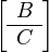 \left [\begin {
aro}
{
c}
B\\hline C\end {
aro}
\right]