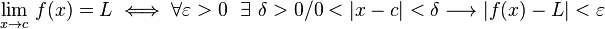 
   \begin{array}{l}
      \underset {x\to c}{\lim} \, \, f(x) = L \iff  \forall \varepsilon > 0 \ \ \exists \ \delta > 0 / 0<|x-c|<\delta \longrightarrow |f(x)-L|<\varepsilon
   \end{array}
