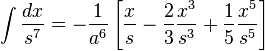 \int\frac{dx}{s^7}
=-\frac{1}{a^6}\left[\frac{x}{s}-\frac{2}{3}\frac{x^3}{s^3}+\frac{1}{5}\frac{x^5}{s^5}\right]