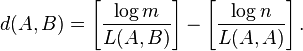 d (A, B) = \left [\frac {
\log m}
{
L (A, B)}
\right] - \left [\frac {
\log n}
{
L (A, A)}
\right].