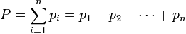 P = \sum_{i=1} ^ n {p_i} = p_1 +p_2 + \cdots + p_n