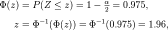 
\begin{align}
\Phi(z) & = P(Z \le z) = 1 - \tfrac{\alpha}{2} = 0.975,\\[6pt]
z & = \Phi^{-1}(\Phi(z)) = \Phi^{-1}(0.975) = 1.96,
\end{align}
