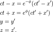 \begin{align}
& c t-x = e^{- \phi}(c t' - x') \\
& c t+x = e^{\phi}(c t' + x') \\
& y = y' \\
& z = z'.
\end{align}