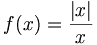 f(x) = frac {|x|} {x}