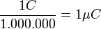  \frac{1C}{1.000.000} = 1 \mu C