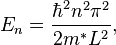 
E_n = \frac{\hbar^2n^2\pi^2}{2m^*L^2},
