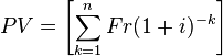 PV = \left[\sum_{k=1}^{n} Fr(1+i)^{-k}\right]