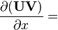 \frac{\partial (\mathbf{U}\mathbf{V})}{\partial x} =