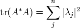 \operatorname{tr} (A^* A) = \sum_j^n |\lambda_j|^2