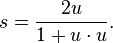 s = \frac {
2u}
{
1+u \cdot u}
.