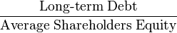 \frac {
\mboks {
Longperspektiva Ŝuldo}
}
{
\mboks {
Mezumo Shareholders Equity}
}