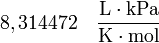 \rm 8,314472 \quad \frac{L \cdot kPa}{K \cdot mol}