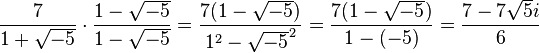 \frac{7}{1+\sqrt{-5}} \cdot \frac{1-\sqrt{-5}}{1-\sqrt{-5}} = \frac{7(1-\sqrt{-5})}{1^2 - \sqrt{-5}^2} = \frac{ 7 (1 - \sqrt{-5} ) }{ 1 - (-5) } = \frac{ 7 -7\sqrt{5} i }{6}