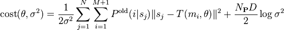
    \operatorname{cost}(\theta, \sigma^2)=\frac{1}{2\sigma^2} \sum_{j=1}^N \sum_{i=1}^{M+1} P^{\text{old}}(i|s_j) \lVert s_j - T(m_i,\theta) \rVert^2 
    + \frac{N_\mathbf{P}D}{2}\log{\sigma^2}
