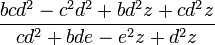 \frac {bcd^2 - c^2d^2 + bd^2z + cd^2z}{cd^2 + bde -e^2z + d^2z}