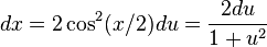 \ dx = 2 \cos^2 (x/2) du = \frac {2 du}{1 + u^2} 