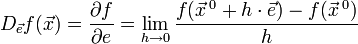 D_{\vec{e}} f(\vec{x}) = \frac {\partial f} {\partial e} = \lim_{h\to 0} \frac{f(\vec{x}{\,}^0+h\cdot
\vec{e})-f(\vec{x}{\,}^0)}{h}