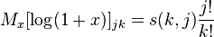 M_x [\log (1 + x)] _ {
jk}
= s (k, j) \frac {
j!
}
{
k!
}