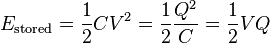  E_\mathrm{stored}  = {1 \over 2}  C V^2 = {1 \over 2} {Q^2 \over C} = {1 \over 2} {V Q} 