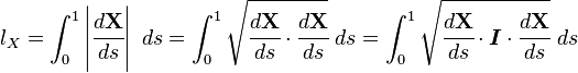 l_X = \int_0^1 \left|
\cfrac {
d \matbf {
X}
}
{
d s}
\right|
d'oj = \int_0^1 \sqrt {
\cfrac {
d \matbf {
X}
}
{
d s}
\cdot\cfrac {
d \matbf {
X}
}
{
d s}
}
d'oj = \int_0^1 \sqrt {
\cfrac {
d \matbf {
X}
}
{
d s}
\cdot\boldsimbol {
mi}
\cdot\cfrac {
d \matbf {
X}
}
{
d s}
}
d'oj