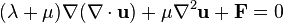 (\lambda+\mu)\nabla(\nabla\cdot\mathbf{u})+\mu\nabla^2\mathbf{u}+\mathbf{F}=0\,\!